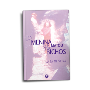 Da menina que matou seus bichos   Luiza Oliveira