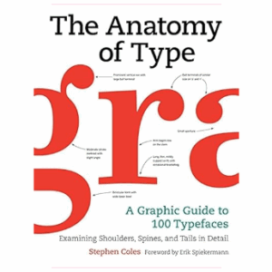 The Anatomy of Type: A Graphic Guide to 100 Typefaces