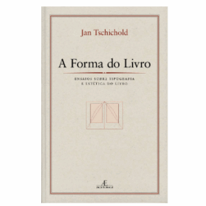 A Forma do Livro: Ensaios sobre Tipografia e Estética do Livro